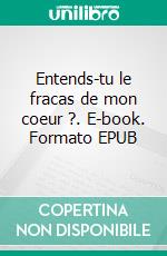 Entends-tu le fracas de mon coeur ?. E-book. Formato EPUB ebook