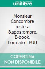 Monsieur Concombre reste a l&apos;ombre. E-book. Formato EPUB ebook