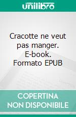 Cracotte ne veut pas manger. E-book. Formato EPUB ebook