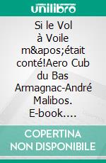 Si le Vol à Voile m&apos;était conté!Aero Cub du Bas Armagnac-André Malibos. E-book. Formato EPUB ebook