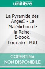 La Pyramide des AngesI - La Malédiction de la Reine. E-book. Formato EPUB ebook