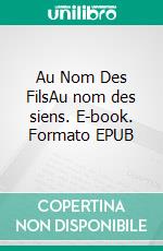 Au Nom Des FilsAu nom des siens. E-book. Formato EPUB ebook