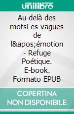 Au-delà des motsLes vagues de l'émotion - Refuge Poétique. E-book. Formato EPUB ebook