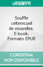 Souffle celterecueil de nouvelles. E-book. Formato EPUB ebook