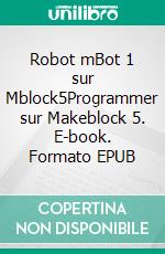 Robot mBot 1 sur Mblock5Programmer sur Makeblock 5. E-book. Formato EPUB ebook