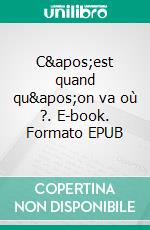 C&apos;est quand qu&apos;on va où ?. E-book. Formato EPUB ebook