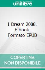 I Dream 2088. E-book. Formato EPUB ebook