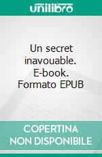 Un secret inavouable. E-book. Formato EPUB ebook