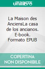 La Maison des AnciensLa casa de los ancianos. E-book. Formato EPUB