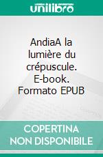 AndiaA la lumière du crépuscule. E-book. Formato EPUB ebook di Jannys Kombila