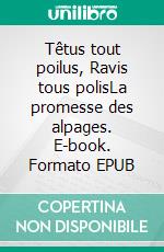 Têtus tout poilus, Ravis tous polisLa promesse des alpages. E-book. Formato EPUB ebook di Lou Doat