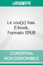 Le cou(p) bas. E-book. Formato EPUB ebook di Tom Carlo