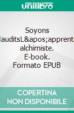 Soyons MauditsL'apprentie alchimiste. E-book. Formato EPUB ebook di Claire Belloni