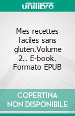 Mes recettes faciles sans gluten.Volume 2.. E-book. Formato EPUB ebook