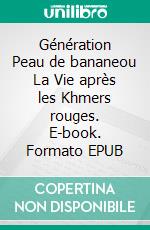 Génération Peau de bananeou La Vie après les Khmers rouges. E-book. Formato EPUB ebook