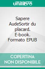 Sapere AudeSortir du placard. E-book. Formato EPUB ebook di Emy Bloom