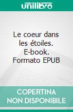 Le coeur dans les étoiles. E-book. Formato EPUB ebook di Aurore Afonso