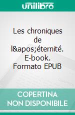 Les chroniques de l&apos;éternité. E-book. Formato EPUB