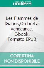 Les Flammes de l'OmbreLa vengeance. E-book. Formato EPUB ebook di Lucile Pesquet