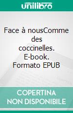 Face à nousComme des coccinelles. E-book. Formato EPUB ebook di François Bataillard