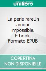 La perle rareUn amour impossible. E-book. Formato EPUB ebook di Prince Le