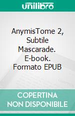 AnymisTome 2, Subtile Mascarade. E-book. Formato EPUB ebook di Anne-Sophie Hennicker