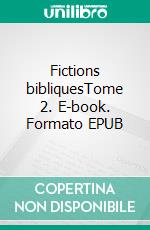 Fictions bibliquesTome 2. E-book. Formato EPUB ebook di Michel Théron