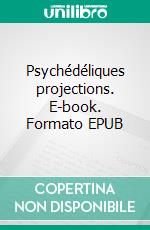 Psychédéliques projections. E-book. Formato EPUB ebook
