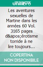 Les aventures sexuelles de Martine dans les années 60 Vol. 3165 pages d&apos;érotisme torride à ne lire toujours que d&apos;une main. E-book. Formato EPUB ebook