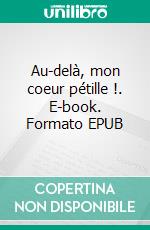 Au-delà, mon coeur pétille !. E-book. Formato EPUB