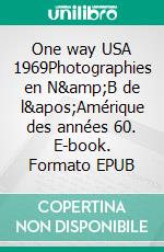 One way USA 1969Photographies en N&amp;B de l&apos;Amérique des années 60. E-book. Formato EPUB ebook