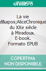 La vie d&apos;AliceChronique du XXe siècle à Miradoux. E-book. Formato EPUB ebook