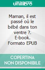 Maman, il est passé où le bébé dans ton ventre ?. E-book. Formato EPUB ebook di Audrey Pharamond Dit D'Costa