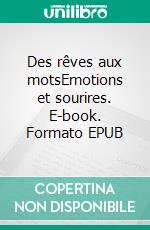 Des rêves aux motsEmotions et sourires. E-book. Formato EPUB ebook di Josette Allaire