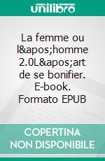 La femme ou l'homme 2.0L'art de se bonifier. E-book. Formato EPUB ebook di Sophie Anderson