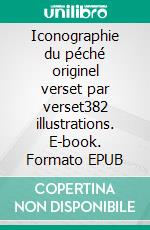 Iconographie du péché originel verset par verset382 illustrations. E-book. Formato EPUB