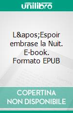 L'Espoir embrase la Nuit. E-book. Formato EPUB ebook di Parme Ceriset