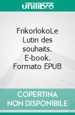 FrikorlokoLe Lutin des souhaits. E-book. Formato EPUB