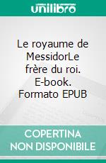 Le royaume de MessidorLe frère du roi. E-book. Formato EPUB ebook