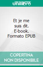 Et je me suis dit. E-book. Formato EPUB