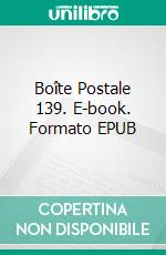 Boîte Postale 139. E-book. Formato EPUB ebook