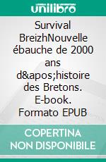 Survival BreizhNouvelle ébauche de 2000 ans d'histoire des Bretons. E-book. Formato EPUB ebook