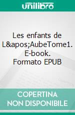 Les enfants de L'AubeTome1. E-book. Formato EPUB ebook