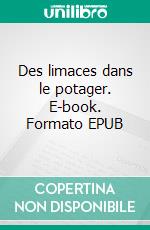 Des limaces dans le potager. E-book. Formato EPUB ebook