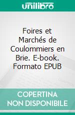 Foires et Marchés de Coulommiers en Brie. E-book. Formato EPUB ebook