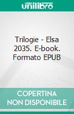 Trilogie - Elsa 2035. E-book. Formato EPUB ebook