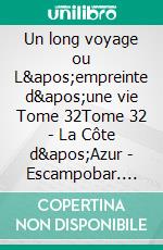 Un long voyage ou L'empreinte d'une vie Tome 32Tome 32 - La Côte d'Azur - Escampobar. E-book. Formato EPUB ebook