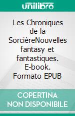 Les Chroniques de la SorcièreNouvelles fantasy et fantastiques. E-book. Formato EPUB ebook