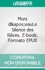 Murs d'eauLe Silence des Rêves. E-book. Formato EPUB ebook