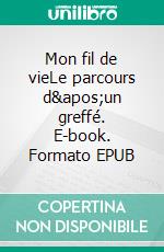 Mon fil de vieLe parcours d'un greffé. E-book. Formato EPUB ebook